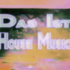 Das Ist House Music